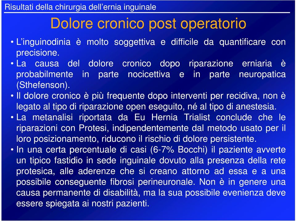 Il dolore cronico èpiù frequente dopo interventi per recidiva, non è legato al tipo di riparazione open eseguito, né al tipo di anestesia.