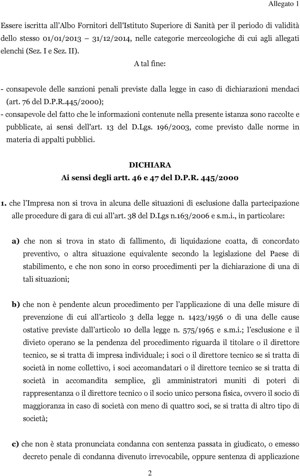 445/2000); - consapevole del fatto che le informazioni contenute nella presente istanza sono raccolte e pubblicate, ai sensi dell'art. 13 del D.Lgs.