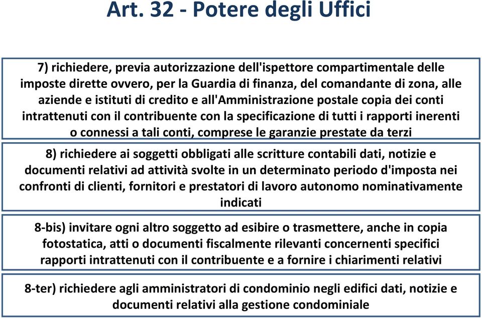 prestate da terzi 8) richiedere ai soggetti obbligati alle scritture contabili dati, notizie e documenti relativi ad attività svolte in un determinato periodo d'imposta nei confronti di clienti,