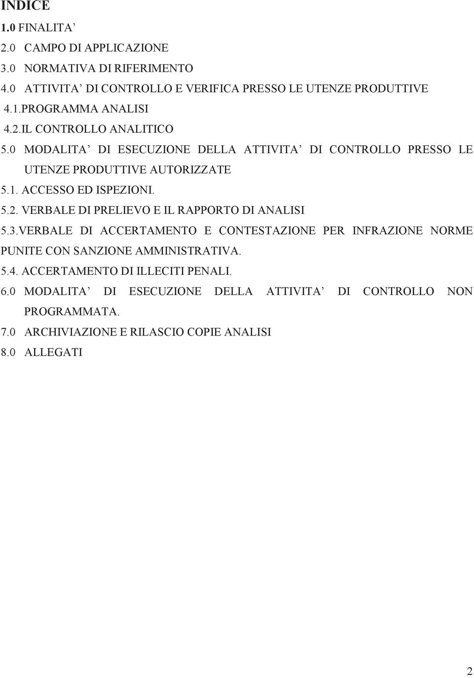 3.VERBALE DI ACCERTAMENTO E CONTESTAZIONE PER INFRAZIONE NORME PUNITE CON SANZIONE AMMINISTRATIVA. 5.4. ACCERTAMENTO DI ILLECITI PENALI. 6.