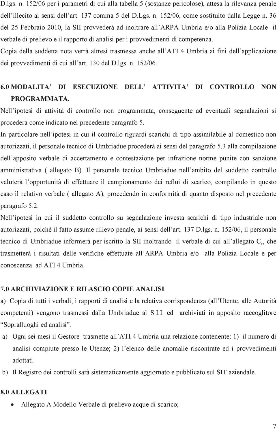 Copia della suddetta nota verrà altresì trasmessa anche all ATI 4 Umbria ai fini dell applicazione dei provvedimenti di cui all art. 130 del D.lgs. n. 152/06. 6.