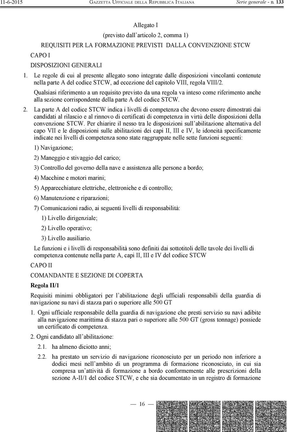 Qualsiasi riferimento a un requisito previsto da una regola va inteso come riferimento anche alla sezione corrispondente della parte A del codice STCW. 2.