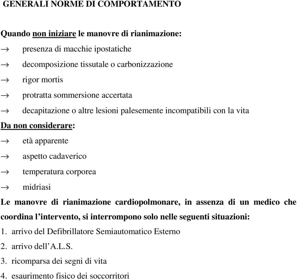 cadaverico temperatura corporea midriasi Le manovre di rianimazione cardiopolmonare, in assenza di un medico che coordina l intervento, si interrompono solo