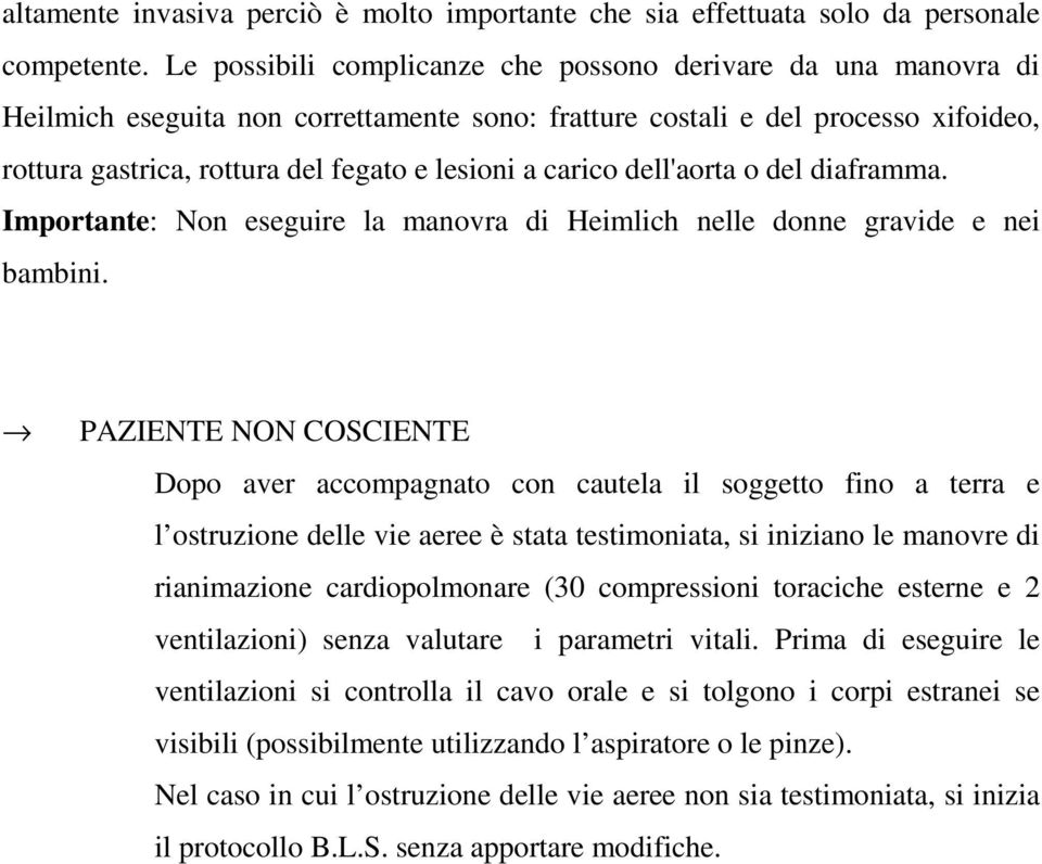 carico dell'aorta o del diaframma. Importante: Non eseguire la manovra di Heimlich nelle donne gravide e nei bambini.