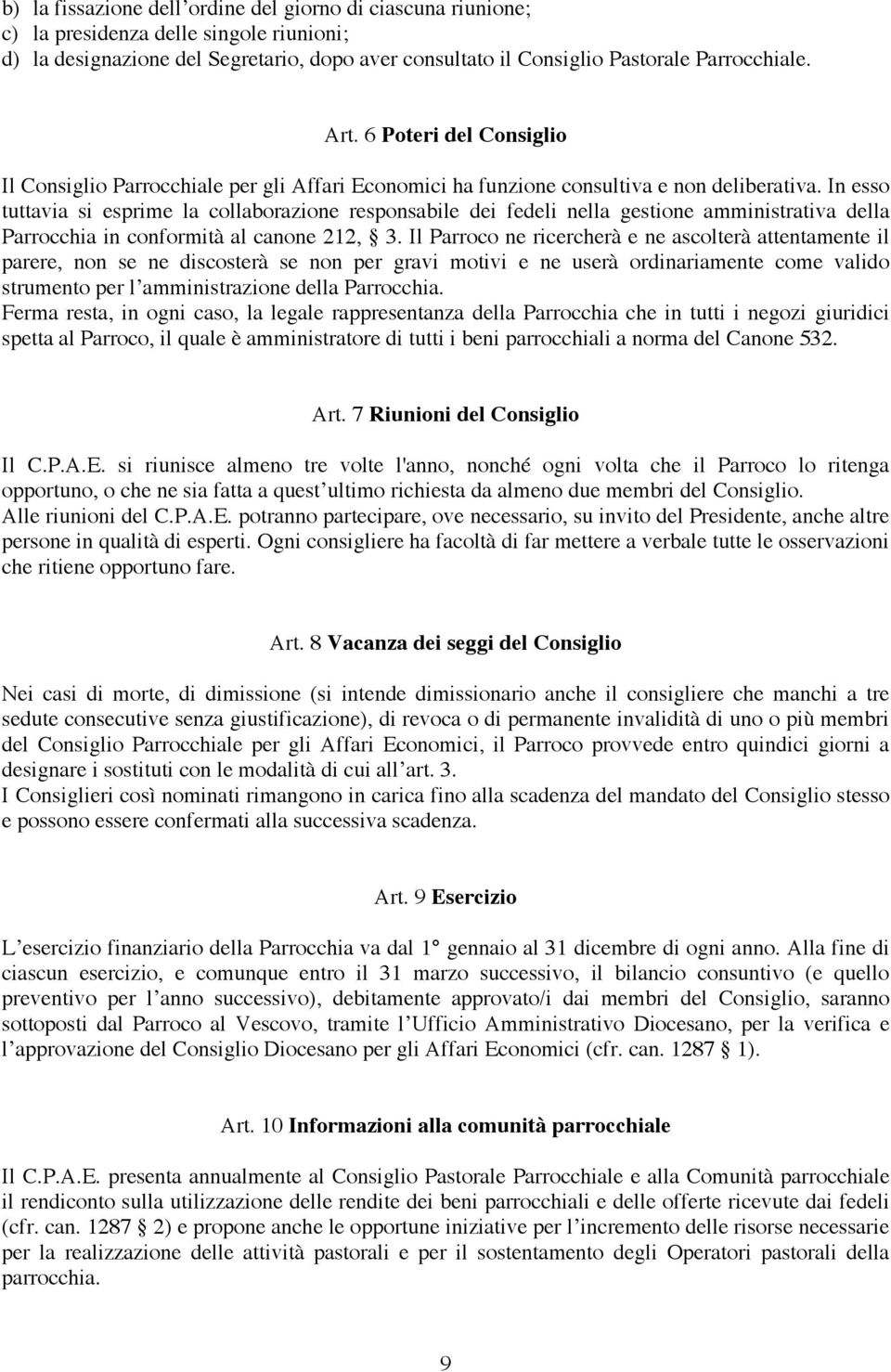 In esso tuttavia si esprime la collaborazione responsabile dei fedeli nella gestione amministrativa della Parrocchia in conformità al canone 212, 3.