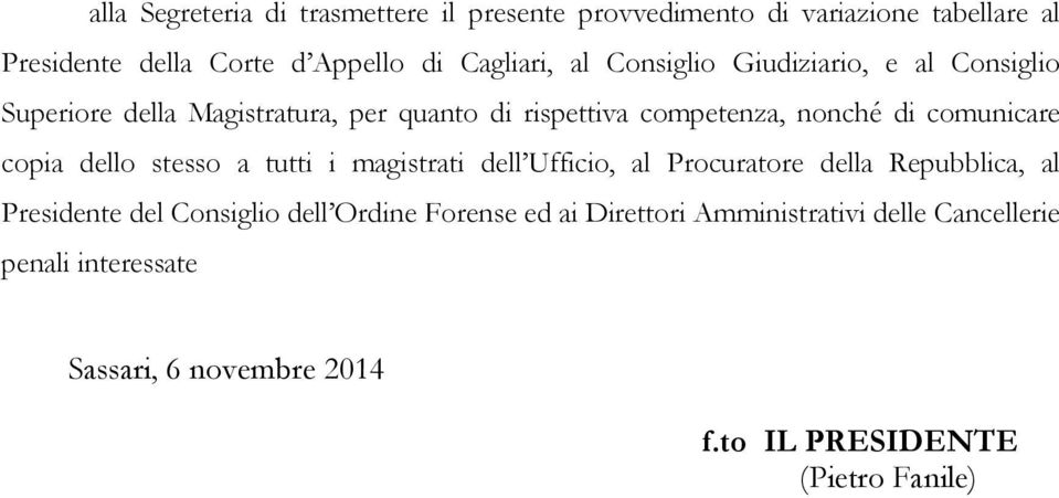 copia dello stesso a tutti i magistrati dell Ufficio, al Procuratore della Repubblica, al Presidente del Consiglio dell Ordine