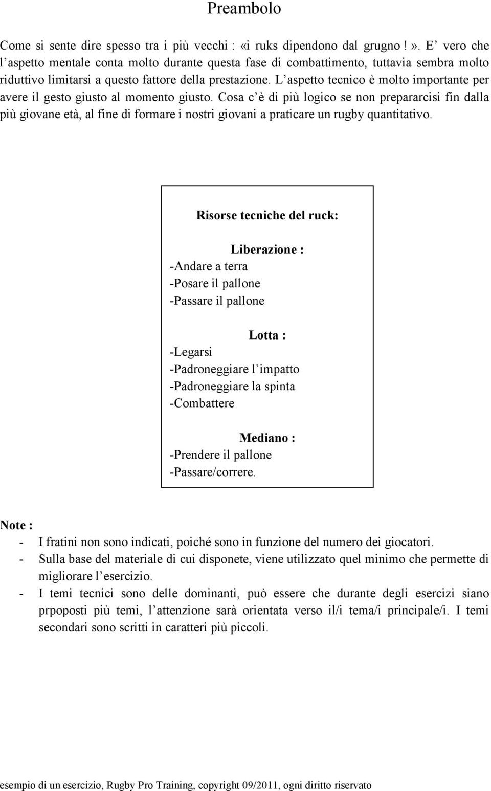 L aspetto tecnico è molto importante per avere il gesto giusto al momento giusto.