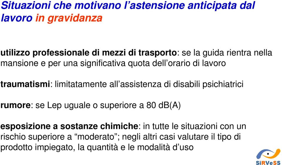 di disabili psichiatrici rumore: se Lep uguale o superiore a 80 db(a) esposizione a sostanze chimiche: in tutte le