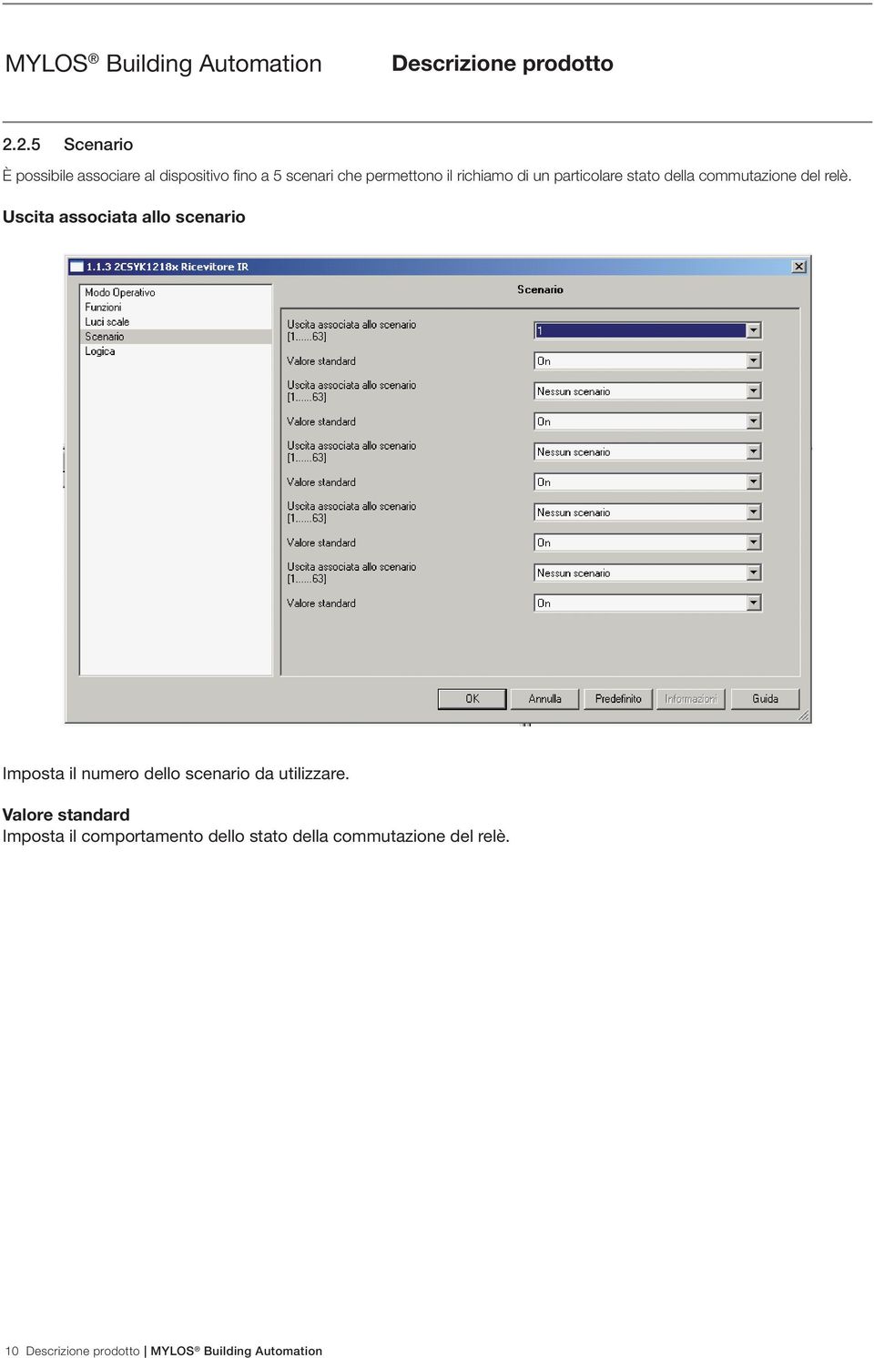 Uscita associata allo scenario Imposta il numero dello scenario da utilizzare.