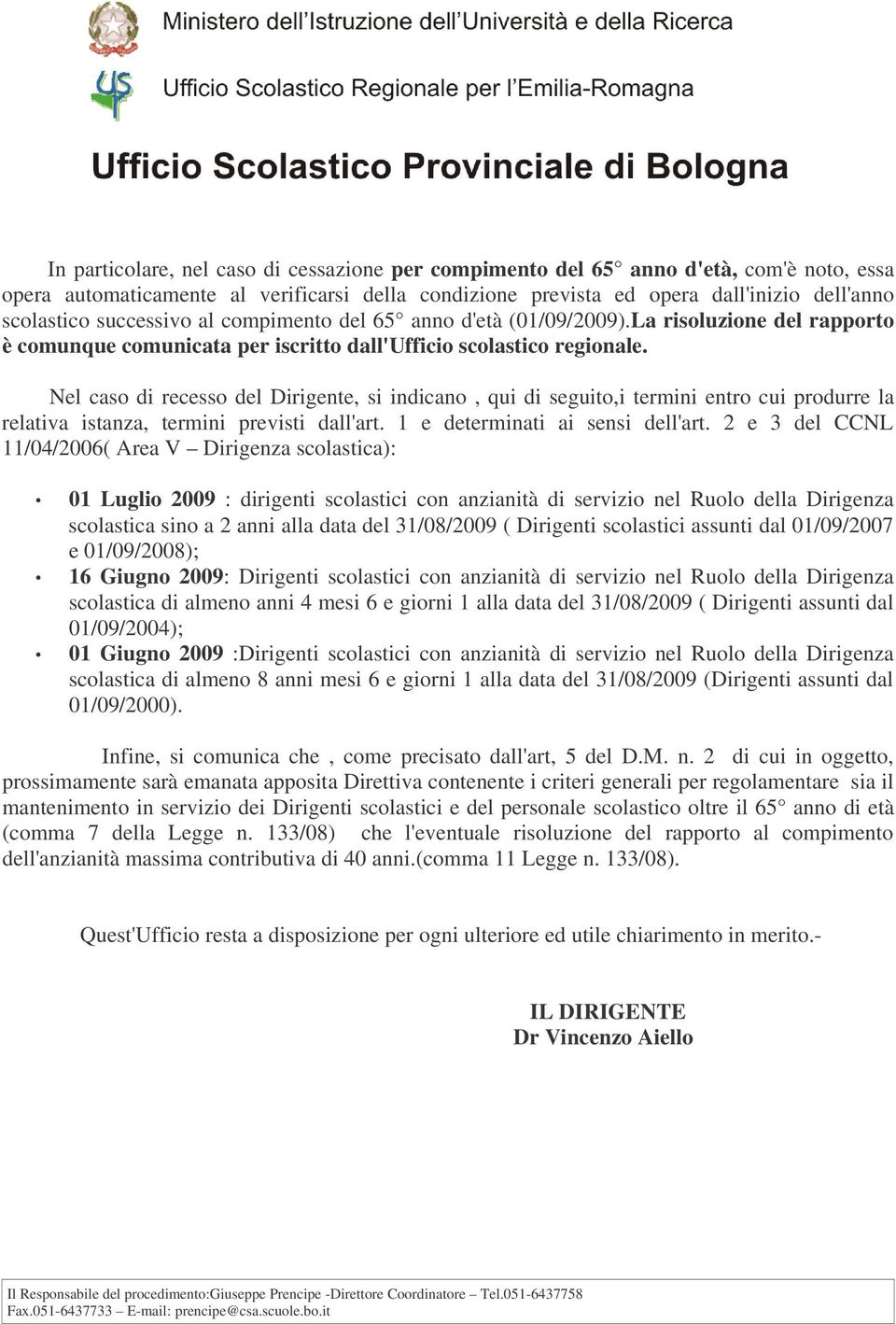 Nel caso di recesso del Dirigente, si indicano, qui di seguito,i termini entro cui produrre la relativa istanza, termini previsti dall'art. 1 e determinati ai sensi dell'art.