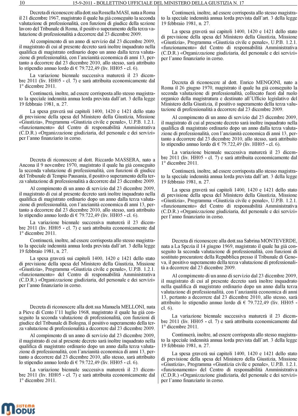 Roma, il positivo superamento della terza valutazione di professionalità a decorrere dal 23 dicembre 2009. il lo Decreta di riconoscere al dott.