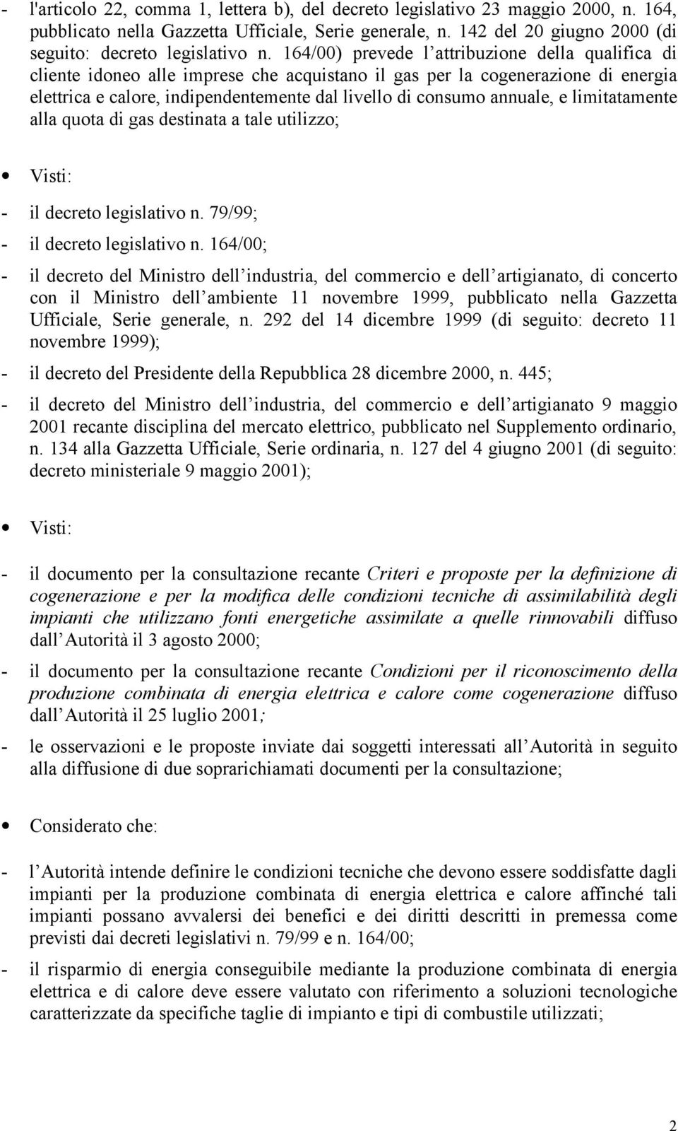 annuale, e limitatamente alla quota di gas destinata a tale utilizzo; Visti: - il decreto legislativo n. 79/99; - il decreto legislativo n.