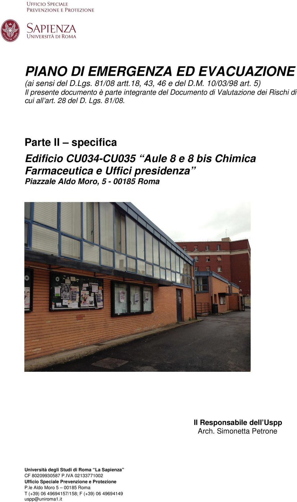 Parte II specifica Edificio CU034-CU035 Aule 8 e 8 bis Chimica Farmaceutica e Uffici presidenza Piazzale Aldo Moro, 5-00185 Roma Il