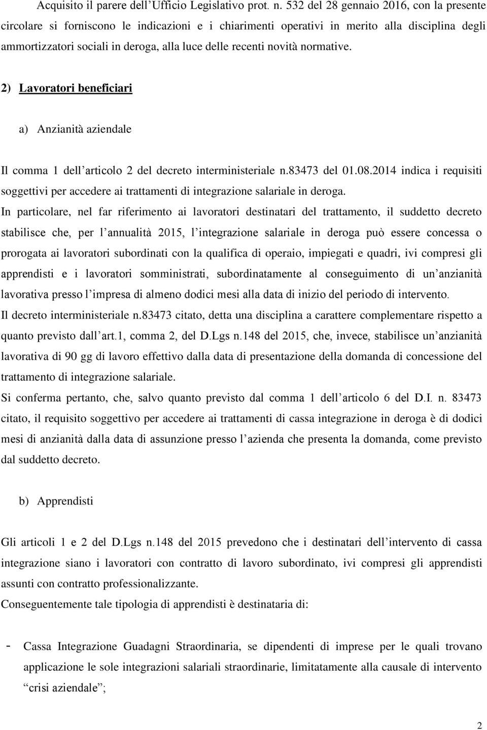 novità normative. 2) Lavoratori beneficiari a) Anzianità aziendale Il comma 1 dell articolo 2 del decreto interministeriale n.83473 del 01.08.