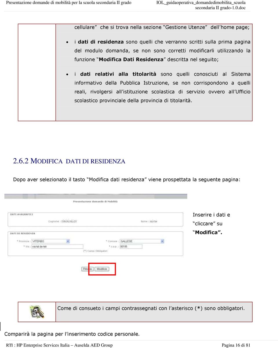 quelli reali, rivolgersi all istituzione scolastica di servizio ovvero all Ufficio scolastico provinciale della provincia di titolarità. 2.6.