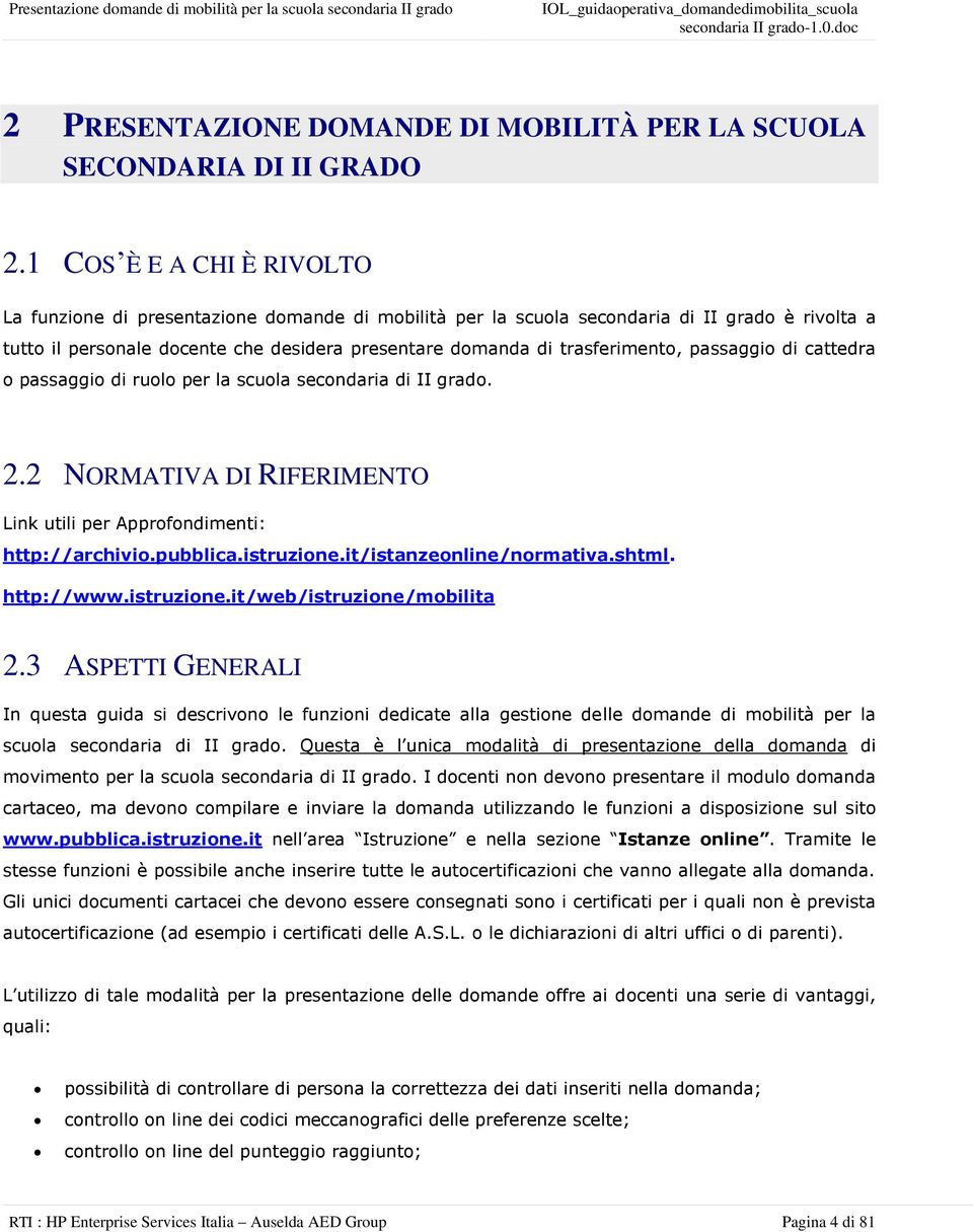 trasferimento, passaggio di cattedra o passaggio di ruolo per la scuola secondaria di II grado. 2.2 NORMATIVA DI RIFERIMENTO Link utili per Approfondimenti: http://archivio.pubblica.istruzione.