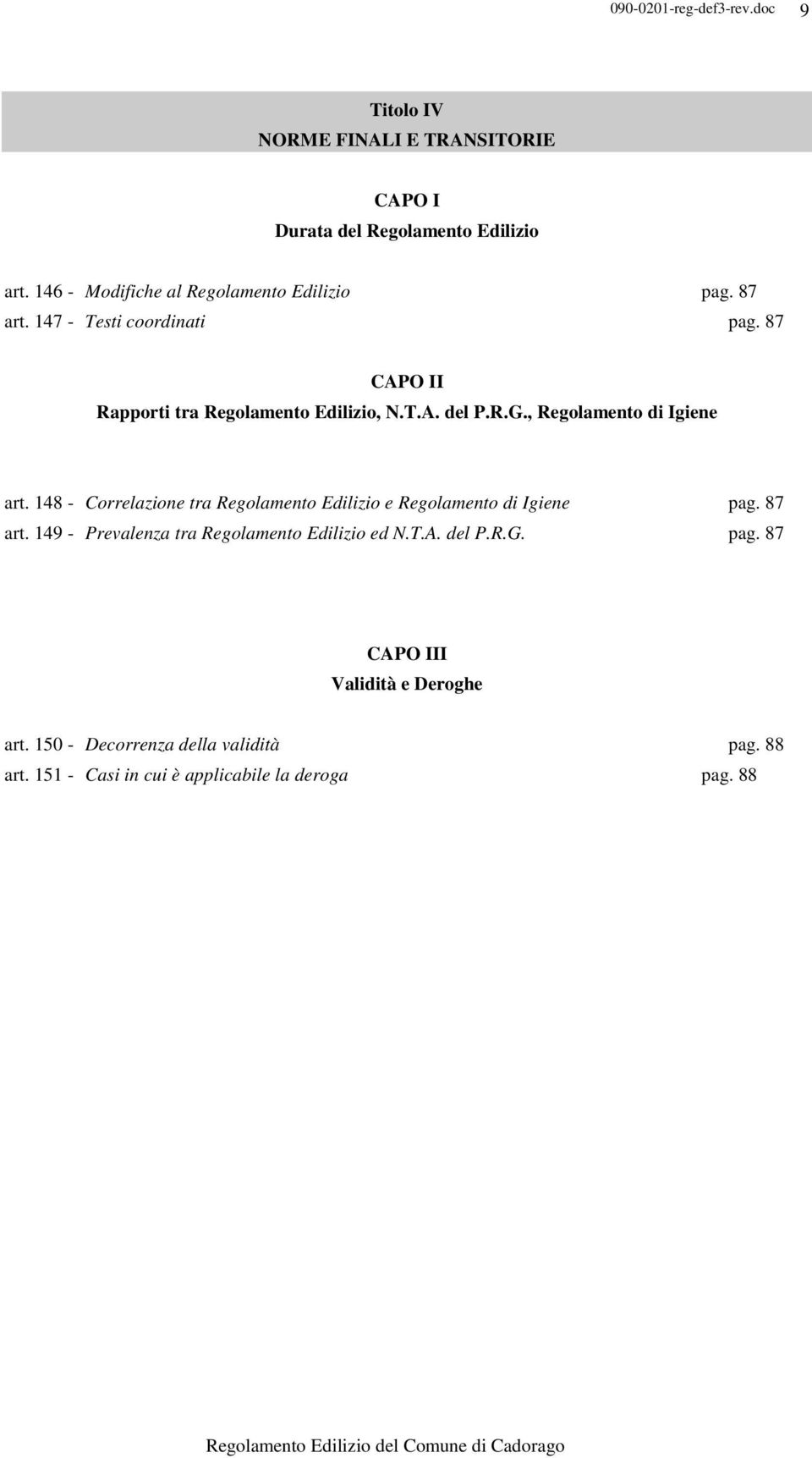 148 - Correlazione tra Regolamento Edilizio e Regolamento di Igiene pag. 87 art. 149 - Prevalenza tra Regolamento Edilizio ed N.T.A.