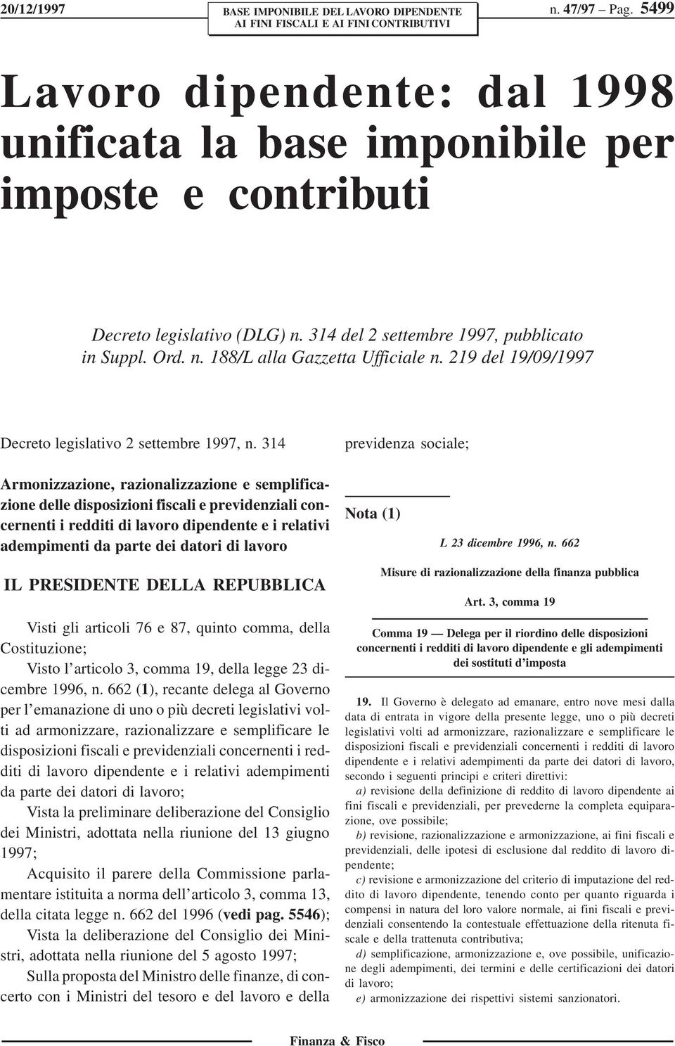 314 previdenza sociale; Armonizzazione, razionalizzazione e semplificazione delle disposizioni fiscali e previdenziali concernenti i redditi di lavoro dipendente e i relativi adempimenti da parte dei