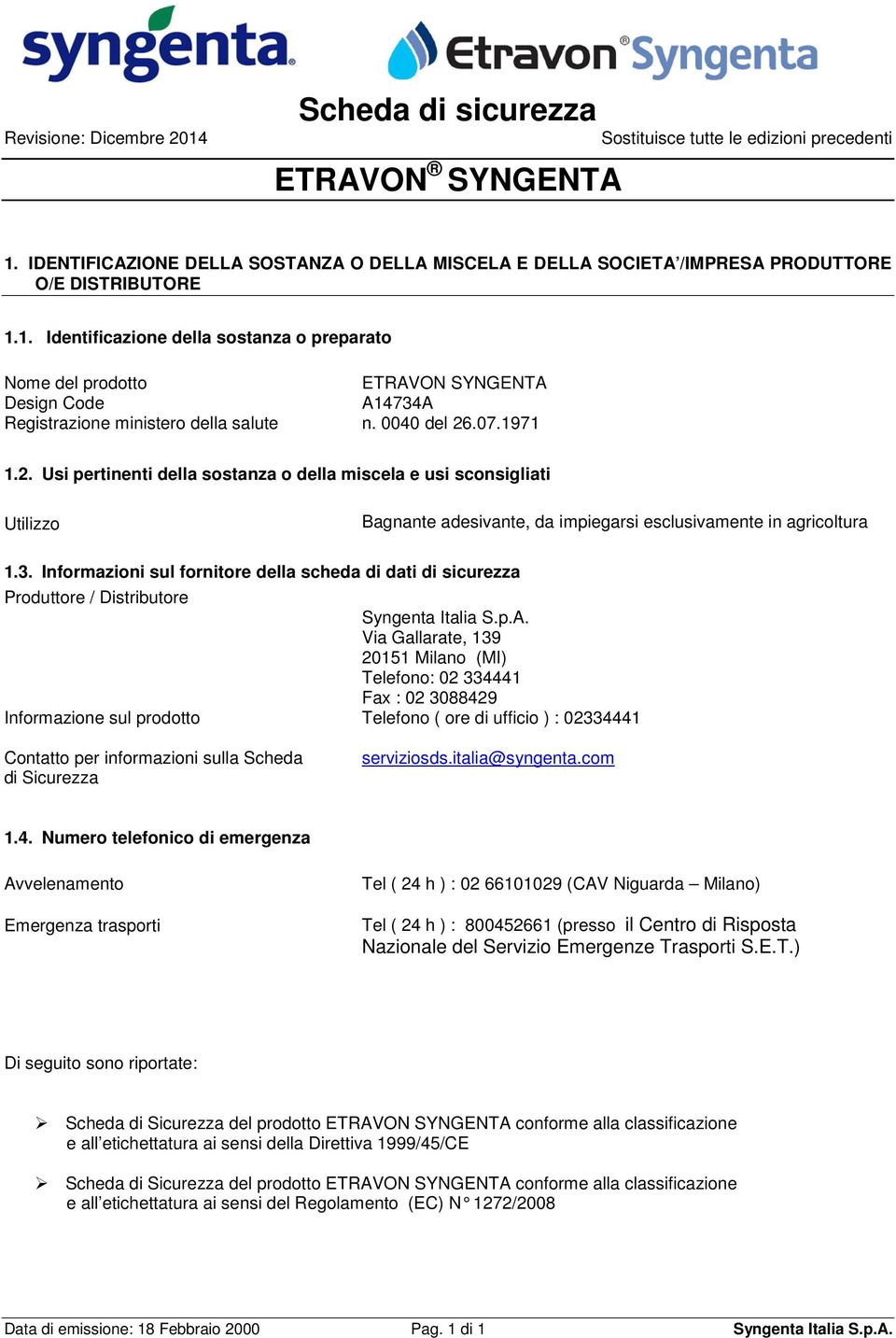 Informazioni sul fornitore della scheda di dati di sicurezza Produttore / Distributore Syngenta Italia S.p.A.