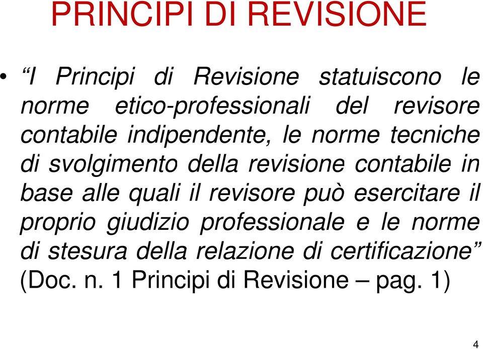 contabile in base alle quali il revisore può esercitare il proprio giudizio professionale