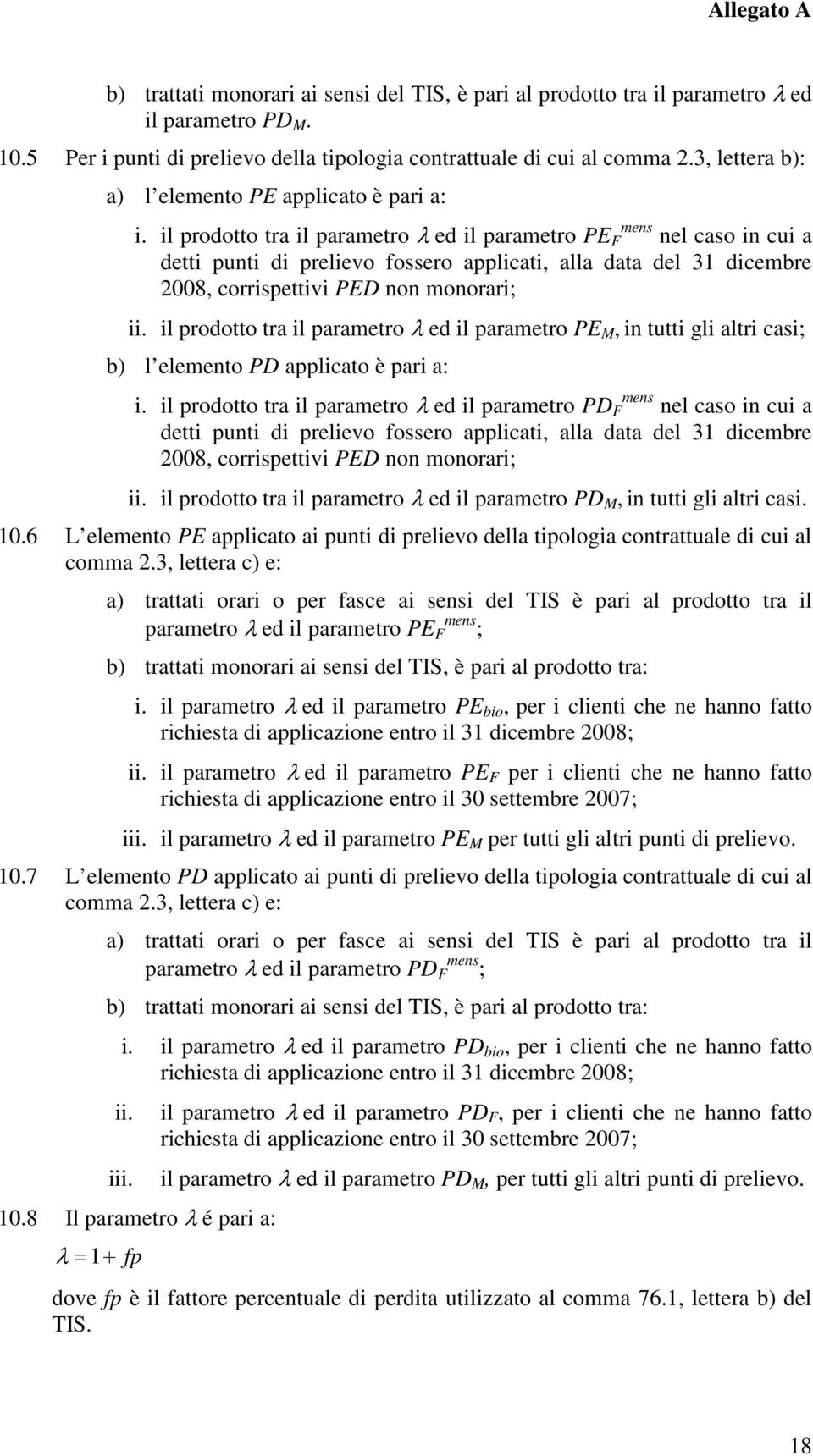 il prodotto tra il parametro λ ed il parametro PE F mens nel caso in cui a detti punti di prelievo fossero applicati, alla data del 31 dicembre 2008, corrispettivi PED non monorari; ii.