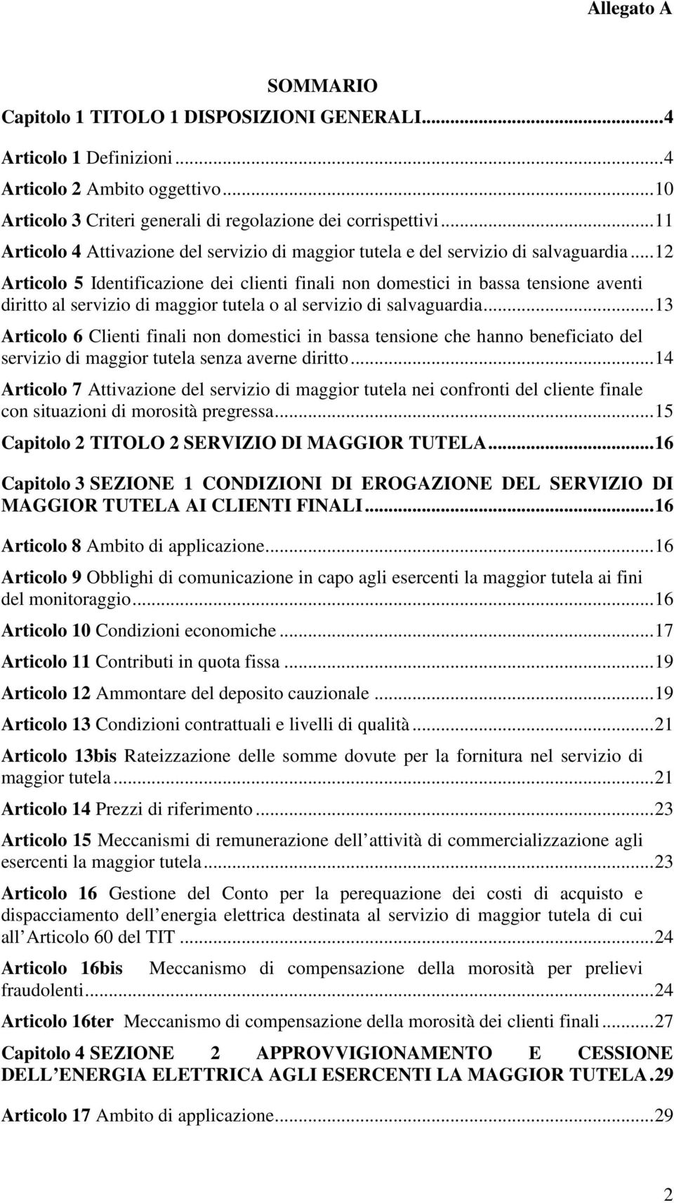 .. 12 Articolo 5 Identificazione dei clienti finali non domestici in bassa tensione aventi diritto al servizio di maggior tutela o al servizio di salvaguardia.