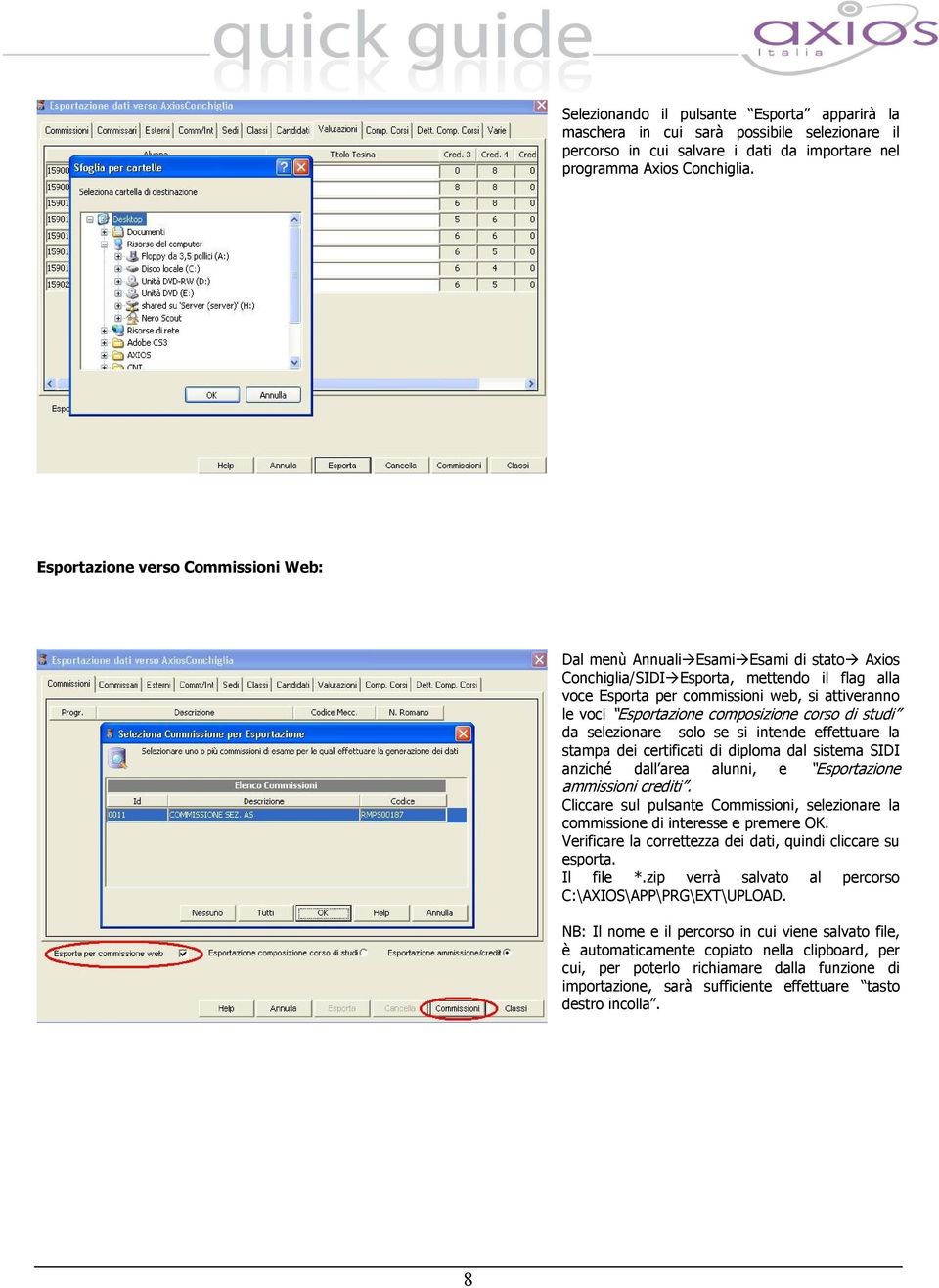 composizione corso di studi da selezionare solo se si intende effettuare la stampa dei certificati di diploma dal sistema SIDI anziché dall area alunni, e Esportazione ammissioni crediti.