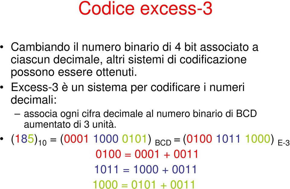 Excess-3 è un sistema per codificare i numeri decimali: associa ogni cifra decimale