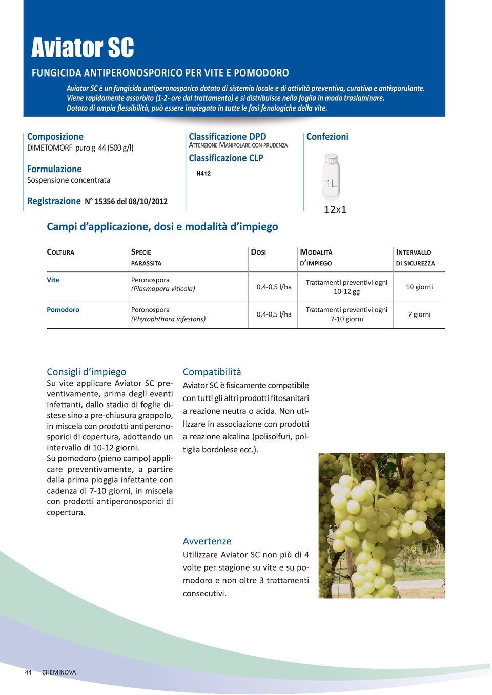 DimetomorF puro g 44 (500 g/l) sospensione concentrata Registrazione N 15356 del 08/10/2012 attenzione manipolare CoN PruDeNza H412 1L 12x1 vite trattamenti preventivi ogni (Plasmopara viticola)