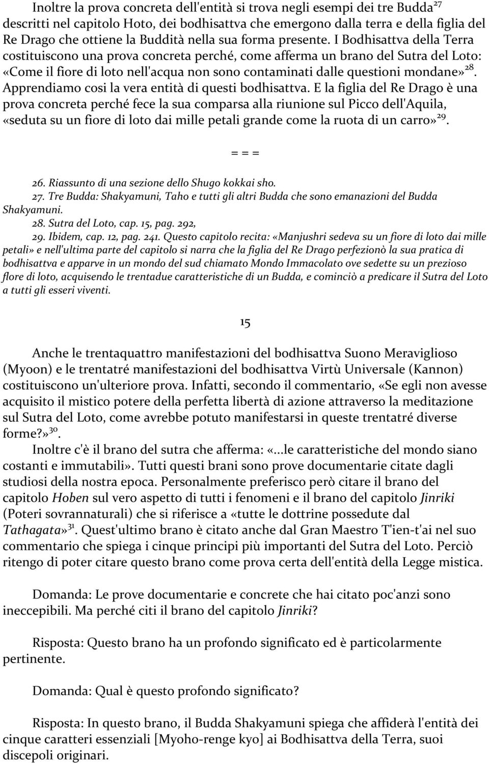 I Bodhisattva della Terra costituiscono una prova concreta perché, come afferma un brano del Sutra del Loto: «Come il fiore di loto nell'acqua non sono contaminati dalle questioni mondane» 28.