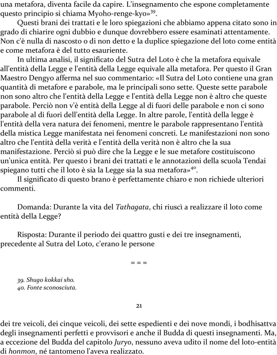 Non c'è nulla di nascosto o di non detto e la duplice spiegazione del loto come entità e come metafora è del tutto esauriente.