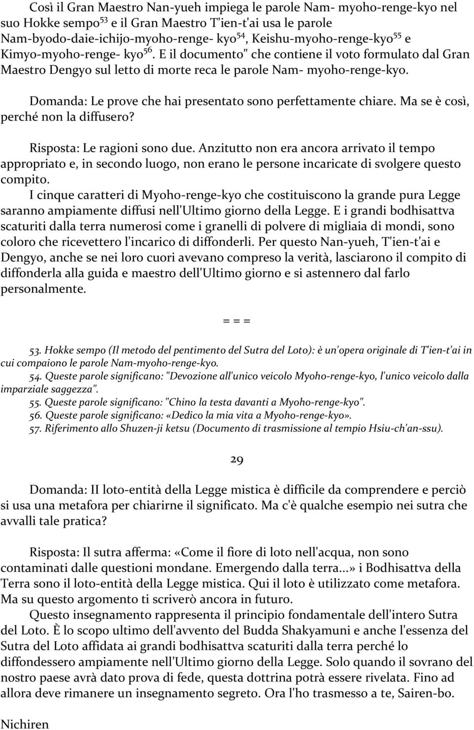 Domanda: Le prove che hai presentato sono perfettamente chiare. Ma se è così, perché non la diffusero? Risposta: Le ragioni sono due.