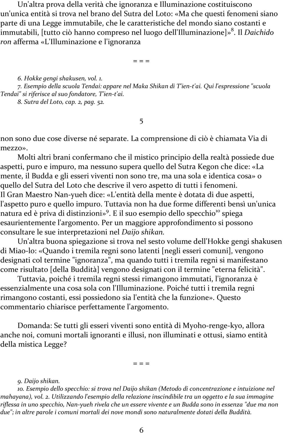 1. 7. Esempio della scuola Tendai: appare nel Maka Shikan di T'ien-t'ai. Qui l'espressione "scuola Tendai" si riferisce al suo fondatore, T'ien-t'ai. 8. Sutra del Loto, cap. 2, pag. 52.