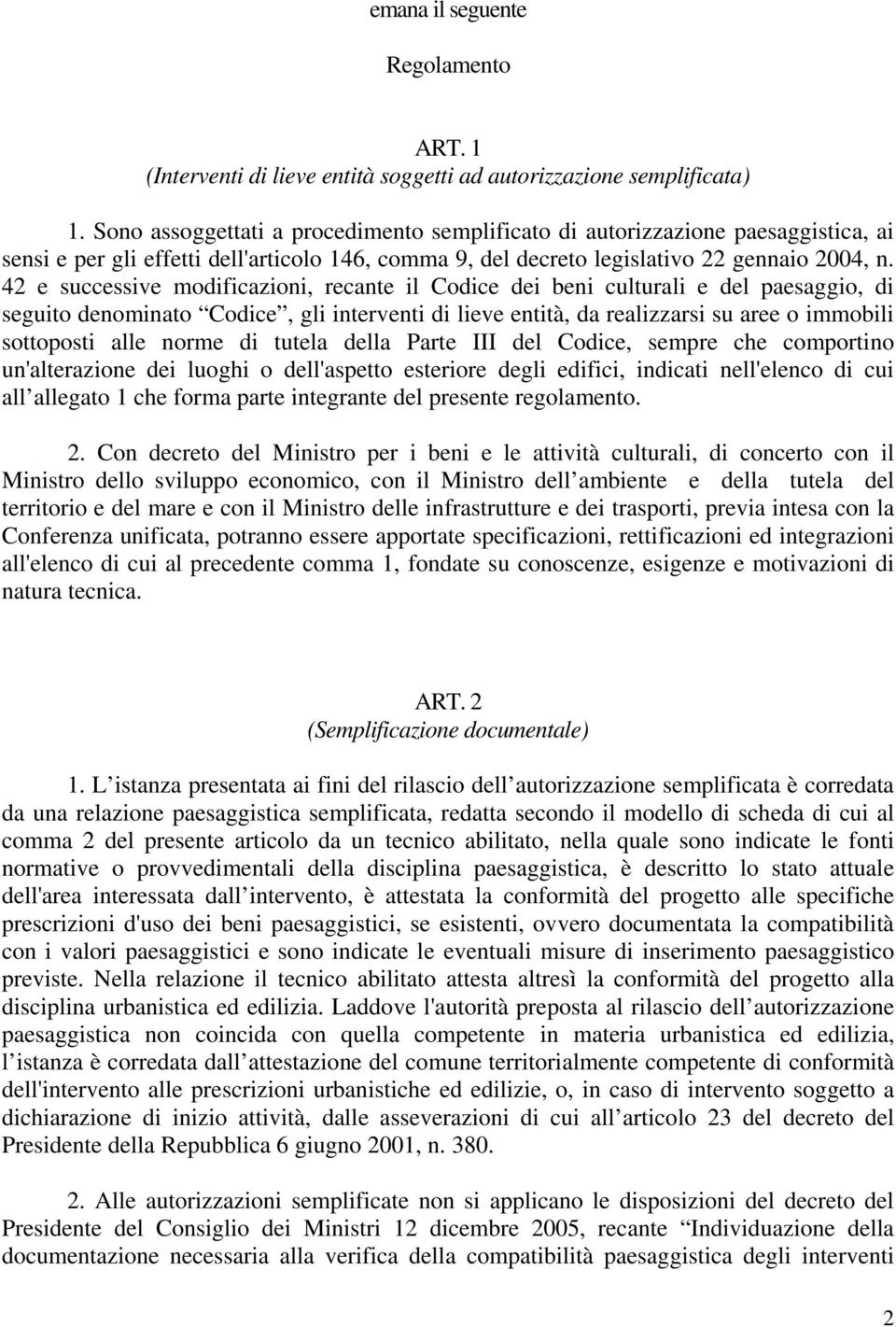 42 e successive modificazioni, recante il Codice dei beni culturali e del paesaggio, di seguito denominato Codice, gli interventi di lieve entità, da realizzarsi su aree o immobili sottoposti alle