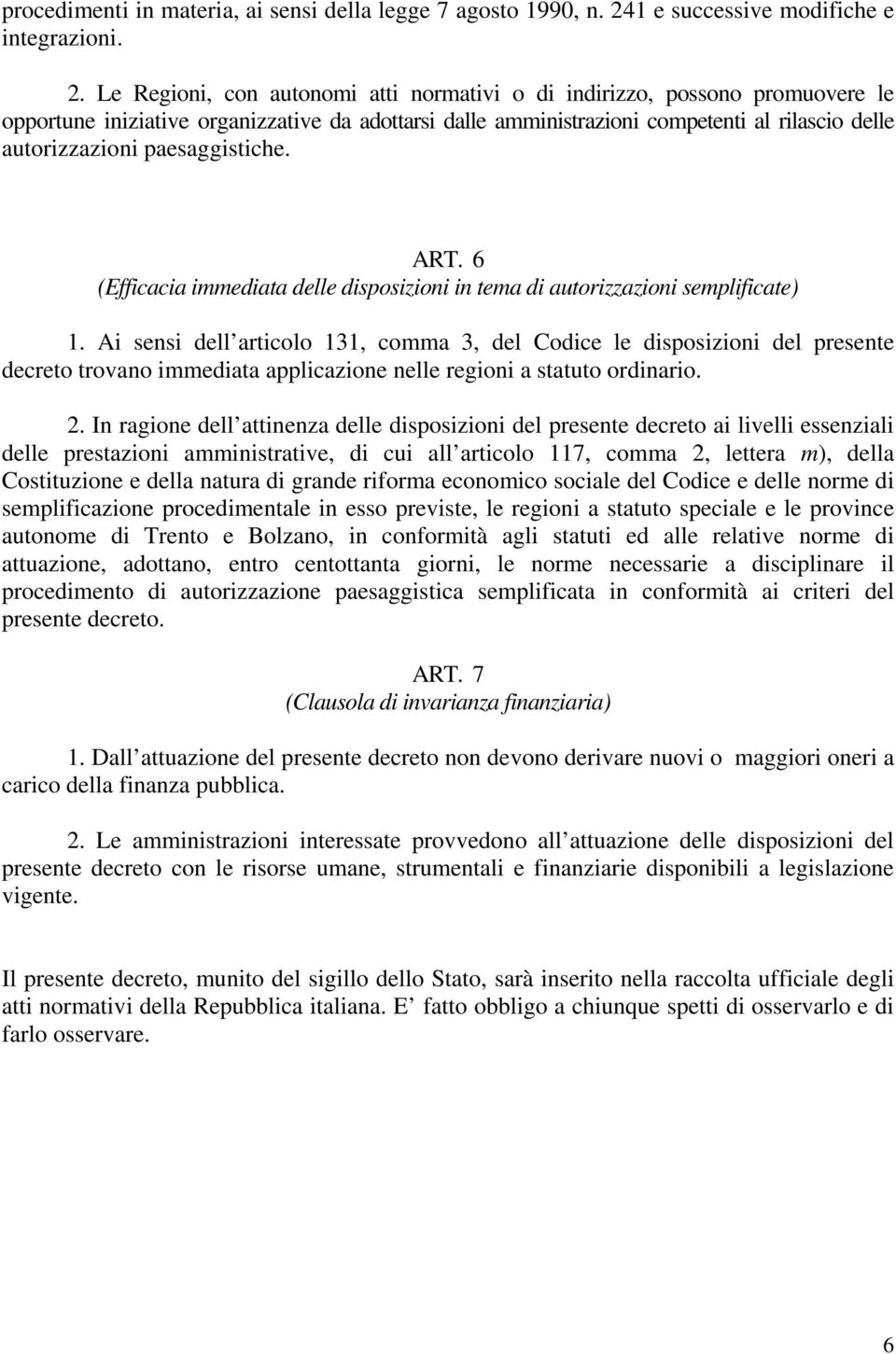 Le Regioni, con autonomi atti normativi o di indirizzo, possono promuovere le opportune iniziative organizzative da adottarsi dalle amministrazioni competenti al rilascio delle autorizzazioni