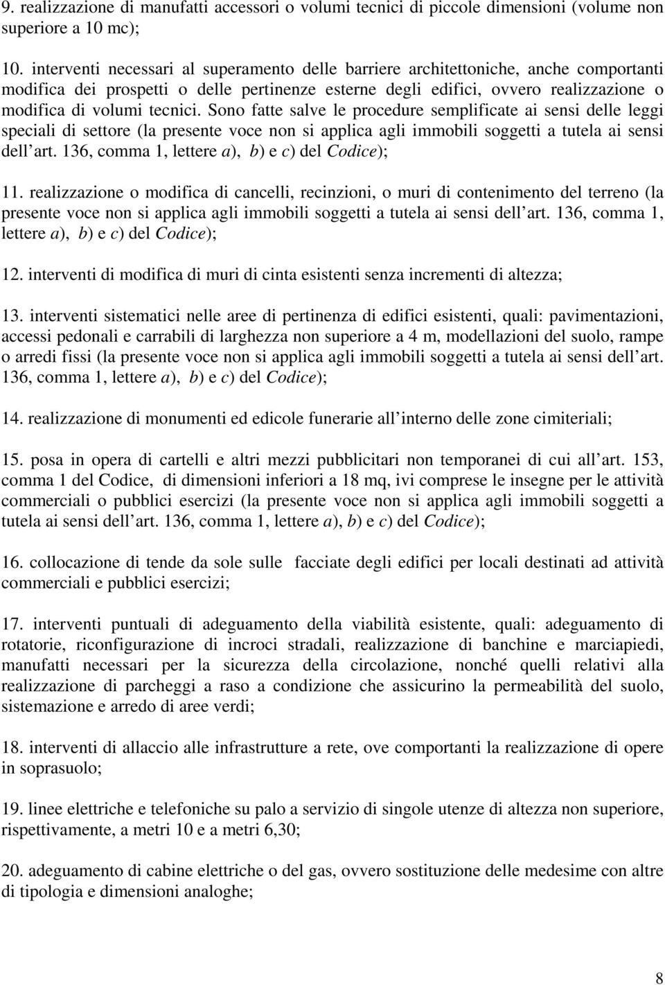 tecnici. Sono fatte salve le procedure semplificate ai sensi delle leggi speciali di settore (la presente voce non si applica agli immobili soggetti a tutela ai sensi dell art.