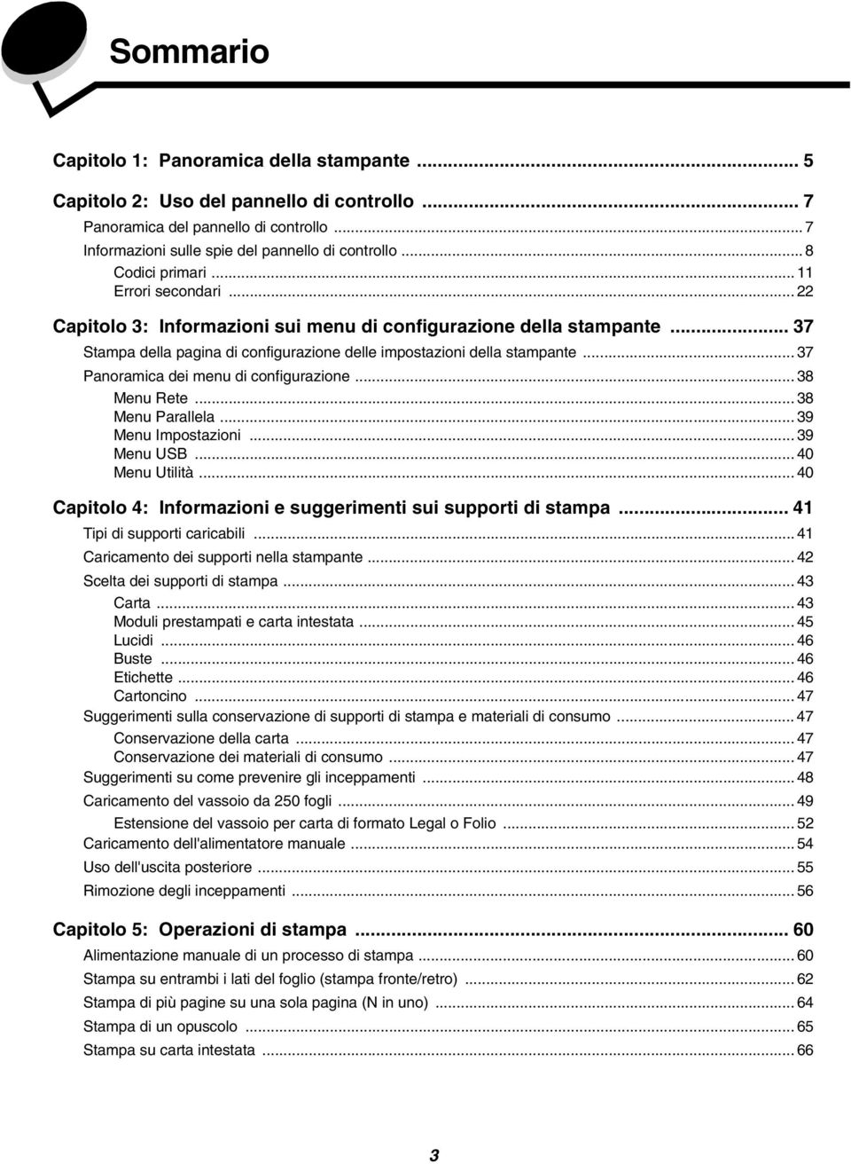 .. 37 Panoramica dei menu di configurazione... 38 Menu Rete... 38 Menu Parallela... 39 Menu Impostazioni... 39 Menu USB... 40 Menu Utilità.