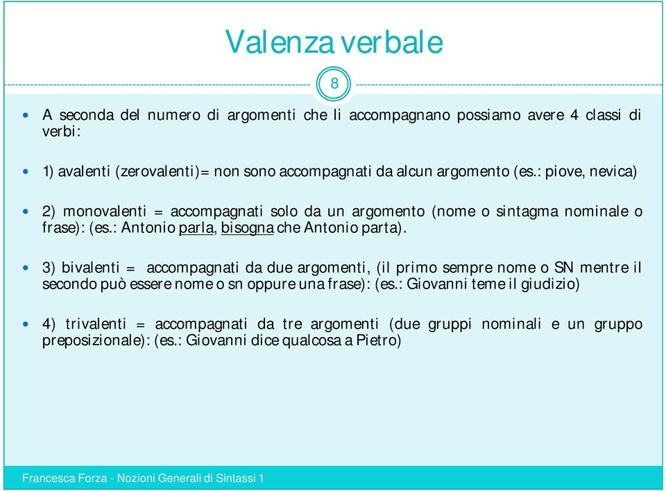 : Antonio parla, bisogna che Antonio parta).