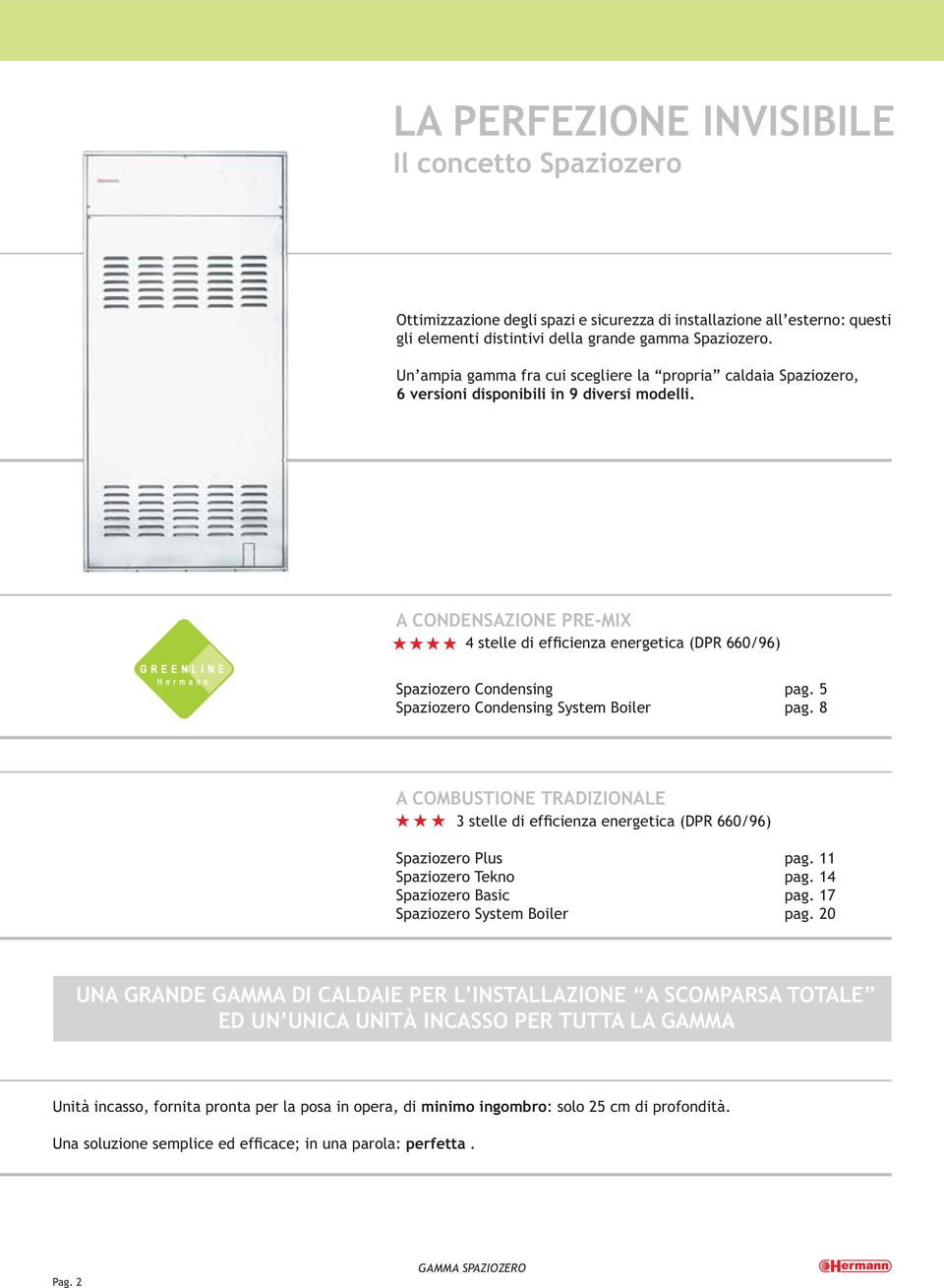 A CONDENSAZIONE PRE-MIX 4 stelle di efficienza energetica (DPR 660/96) Spaziozero Condensing pag. 5 Spaziozero Condensing System Boiler pag.