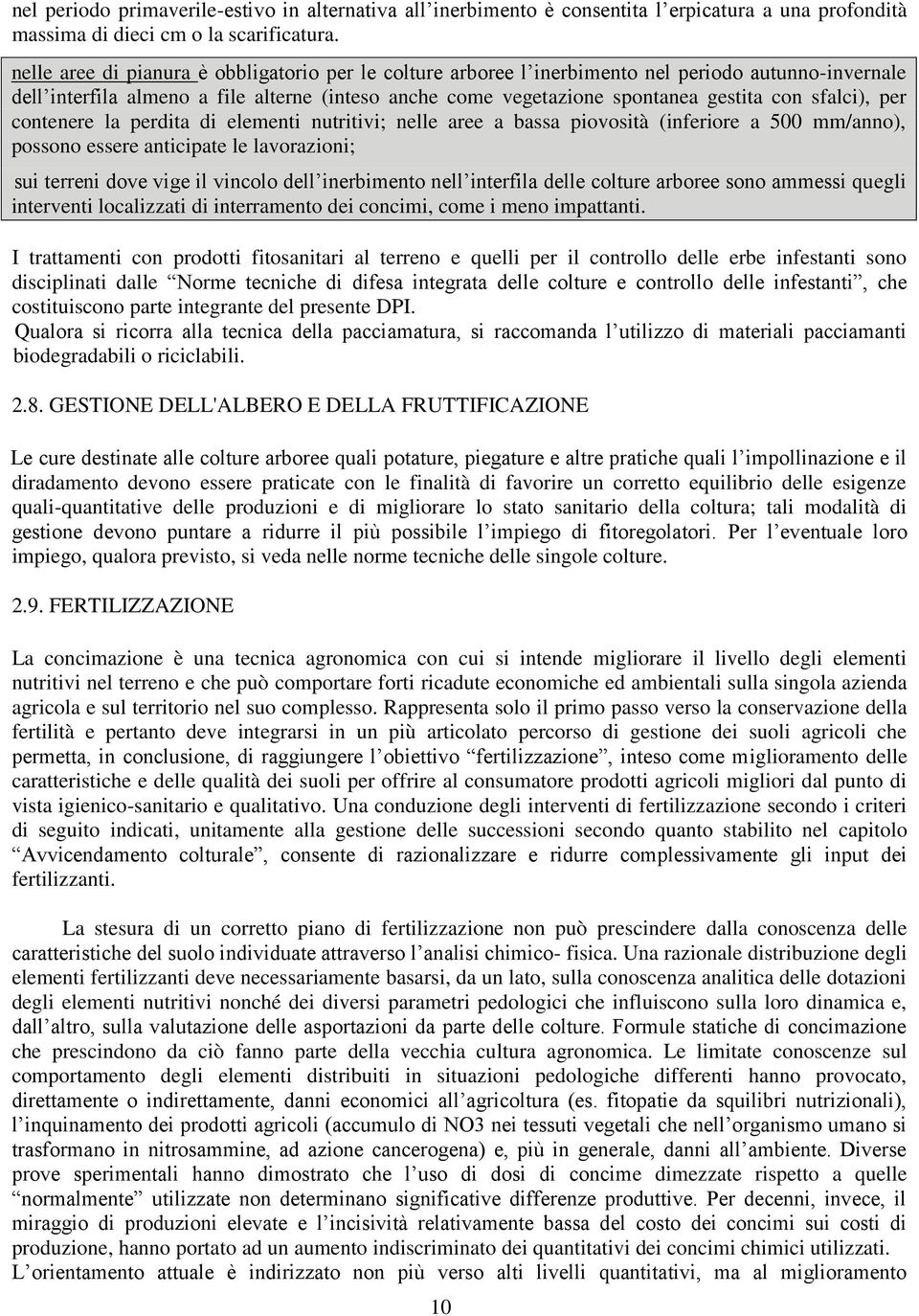 sfalci), per contenere la perdita di elementi nutritivi; nelle aree a bassa piovosità (inferiore a 500 mm/anno), possono essere anticipate le lavorazioni; sui terreni dove vige il vincolo dell