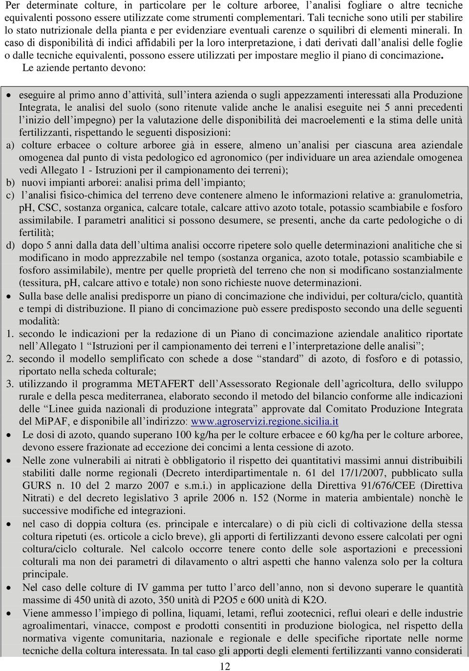 In caso di disponibilità di indici affidabili per la loro interpretazione, i dati derivati dall analisi delle foglie o dalle tecniche equivalenti, possono essere utilizzati per impostare meglio il