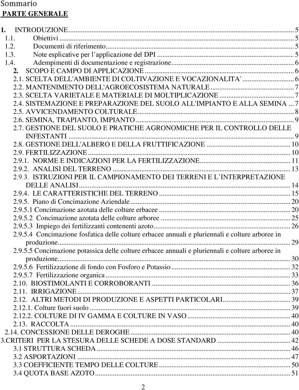 .. 7 2.3. SCELTA VARIETALE E MATERIALE DI MOLTIPLICAZIONE... 7 2.4. SISTEMAZIONE E PREPARAZIONE DEL SUOLO ALL'IMPIANTO E ALLA SEMINA... 7 2.5. AVVICENDAMENTO COLTURALE... 8 2.6.