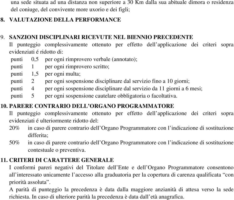 verbale (annotato); punti 1 per ogni rimprovero scritto; punti 1,5 per ogni multa; punti 2 per ogni sospensione disciplinare dal servizio fino a 10 giorni; punti 4 per ogni sospensione disciplinare