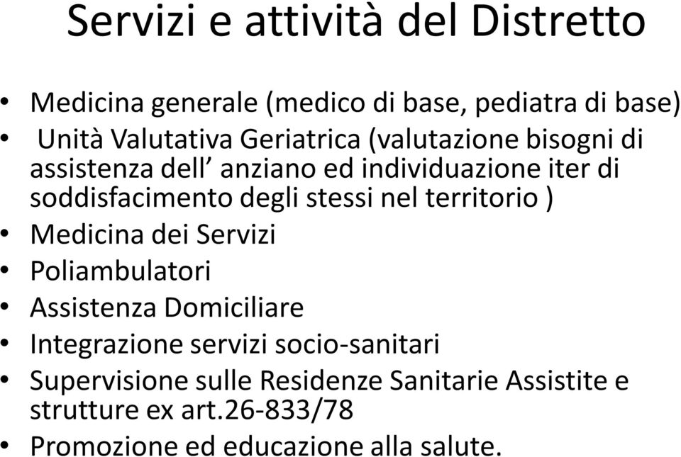 stessi nel territorio ) Medicina dei Servizi Poliambulatori Assistenza Domiciliare Integrazione servizi