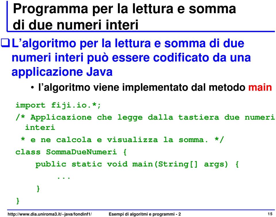 e Java l algoritmo viene implementato dal metodo main import fiji.io.