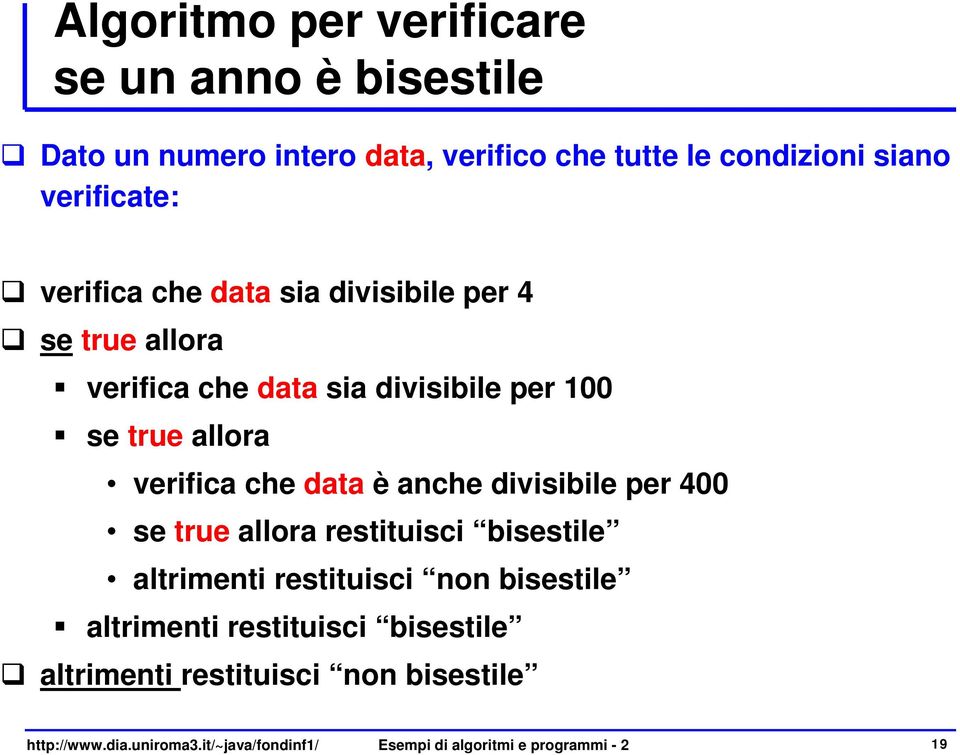 data è anche divisibile per 400 se true allora restituisci bisestile altrimenti restituisci non bisestile altrimenti