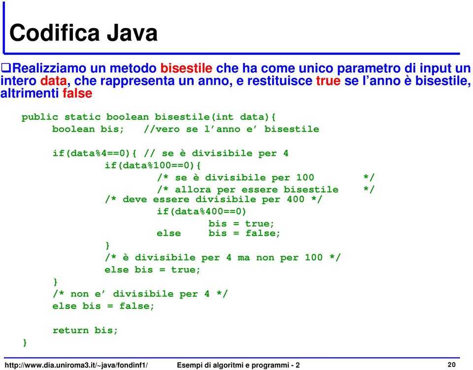 divisibile per 100 */ /* allora per essere bisestile */ /* deve essere divisibile per 400 */ if(data%400==0) bis = true; else bis = false; } /* è divisibile per 4 ma