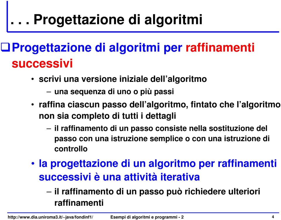 sostituzione del passo con una istruzione semplice o con una istruzione di controllo la progettazione di un algoritmo per raffinamenti successivi è una