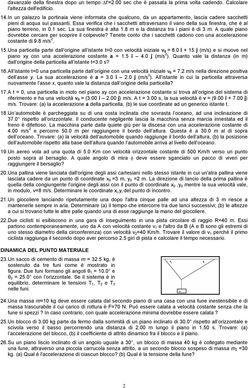 Essa verifica che i sacchetti attraversano il vano della sua finestra, che è al piano terreno, in 0.1 sec. La sua finestra è alta 1.8 m e la distanza tra i piani è di 3 m.