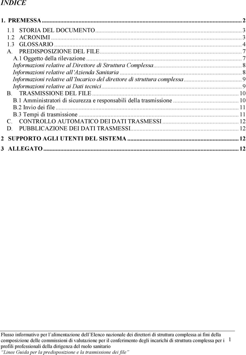 .. 9 Informazioni relative ai Dati tecnici... 9 B. TRASMISSIONE DEL FILE... 10 B.1 Amministratori di sicurezza e responsabili della trasmissione... 10 B.2 Invio dei file... 11 B.